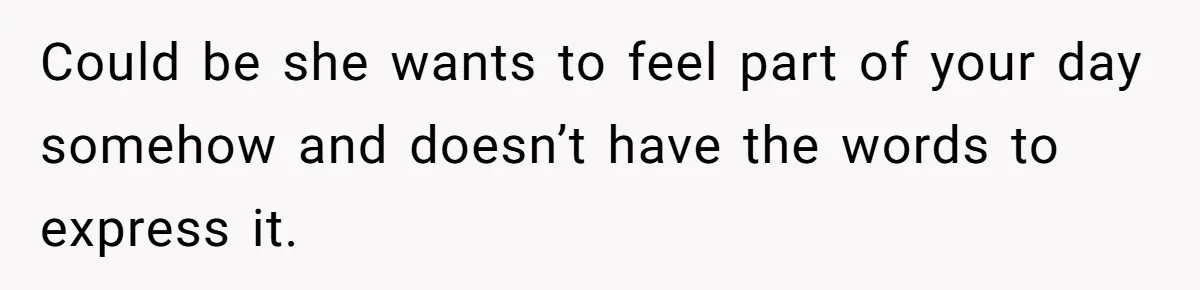 Mom Insists On Sharing The Kitchen Every Morning, Daughter Finally Loses Patience Could be she wants to feel part of your day somehow and doesn’t have the words to express it.