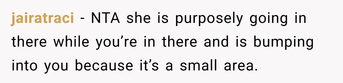 Mom Insists On Sharing The Kitchen Every Morning, Daughter Finally Loses Patience jairatraci − NTA she is purposely going in there while you’re in there and is bumping into you because it’s a small area.