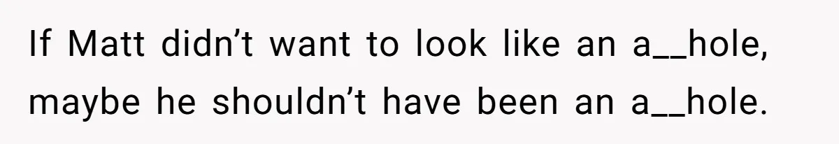 Host Shocks Game Night After Stranger Calls Her “Privileged” For Hiding Her Trauma If Matt didn’t want to look like an a__hole, maybe he shouldn’t have been an a__hole.