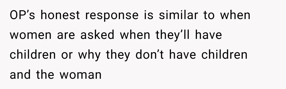 Host Shocks Game Night After Stranger Calls Her “Privileged” For Hiding Her Trauma OP’s honest response is similar to when women are asked when they’ll have children or why they don’t have children and the woman