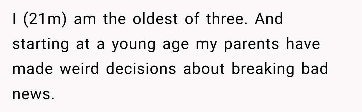 Son Cuts Parents Off Just Because They Keep Dropping Devastating News On His Biggest Days I (21m) am the oldest of three. And starting at a young age my parents have made weird decisions about breaking bad news.