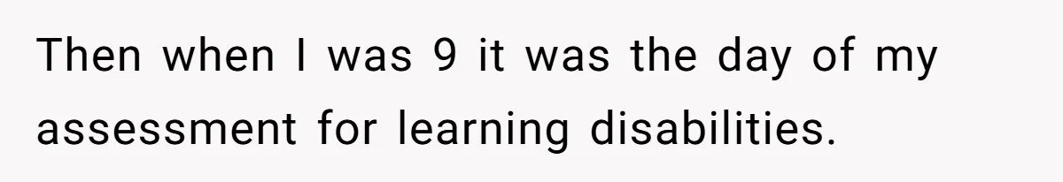 Son Cuts Parents Off Just Because They Keep Dropping Devastating News On His Biggest Days Then when I was 9 it was the day of my assessment for learning disabilities.