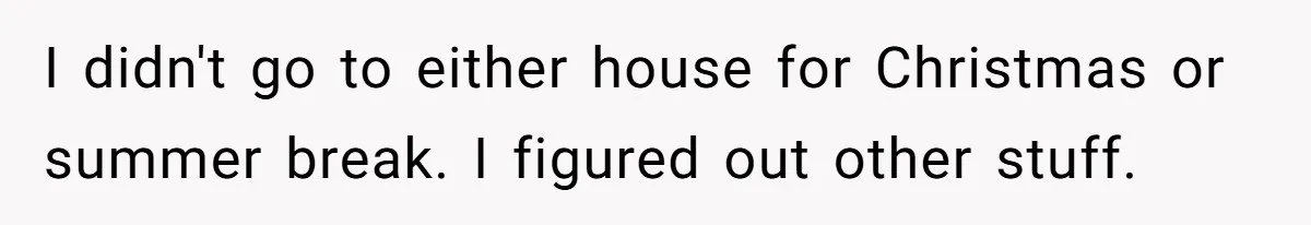 Son Cuts Parents Off Just Because They Keep Dropping Devastating News On His Biggest Days I didn't go to either house for Christmas or summer break. I figured out other stuff.