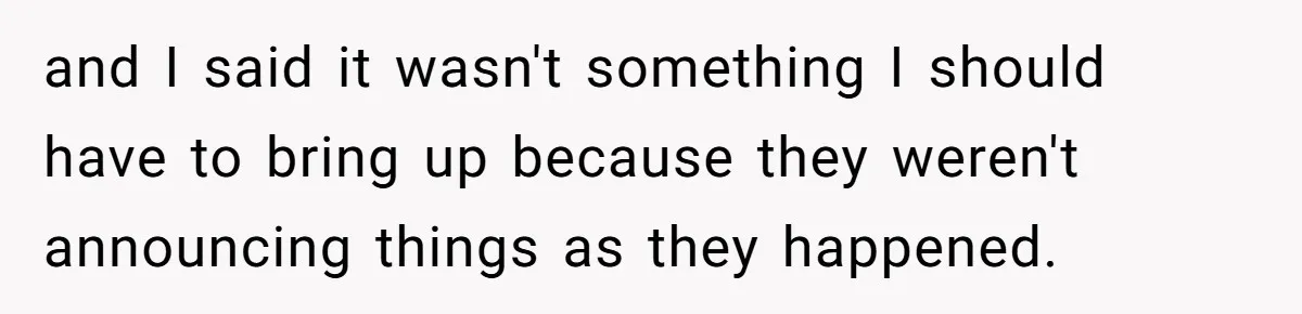 Son Cuts Parents Off Just Because They Keep Dropping Devastating News On His Biggest Days and I said it wasn't something I should have to bring up because they weren't announcing things as they happened.