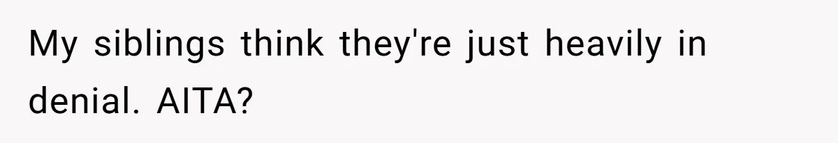 Son Cuts Parents Off Just Because They Keep Dropping Devastating News On His Biggest Days My siblings think they're just heavily in denial. AITA?