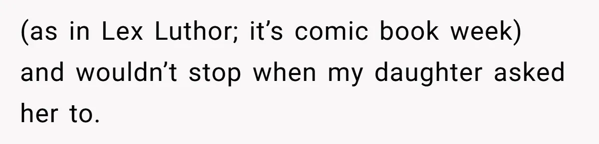 Bullies Mock Daughter’s Hair Loss, But Mom Fires Back With A Nuclear-Grade Comeback (as in Lex Luthor; it’s comic book week) and wouldn’t stop when my daughter asked her to.