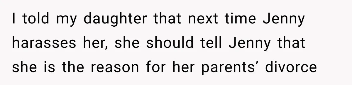Bullies Mock Daughter’s Hair Loss, But Mom Fires Back With A Nuclear-Grade Comeback I told my daughter that next time Jenny harasses her, she should tell Jenny that she is the reason for her parents’ divorce