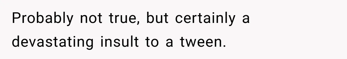Bullies Mock Daughter’s Hair Loss, But Mom Fires Back With A Nuclear-Grade Comeback Probably not true, but certainly a devastating insult to a tween.
