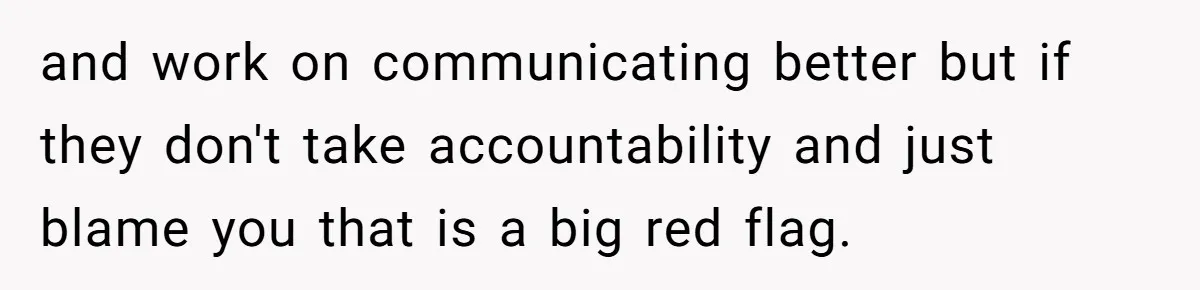 Son Cuts Parents Off Just Because They Keep Dropping Devastating News On His Biggest Days and work on communicating better but if they don't take accountability and just blame you that is a big red flag.