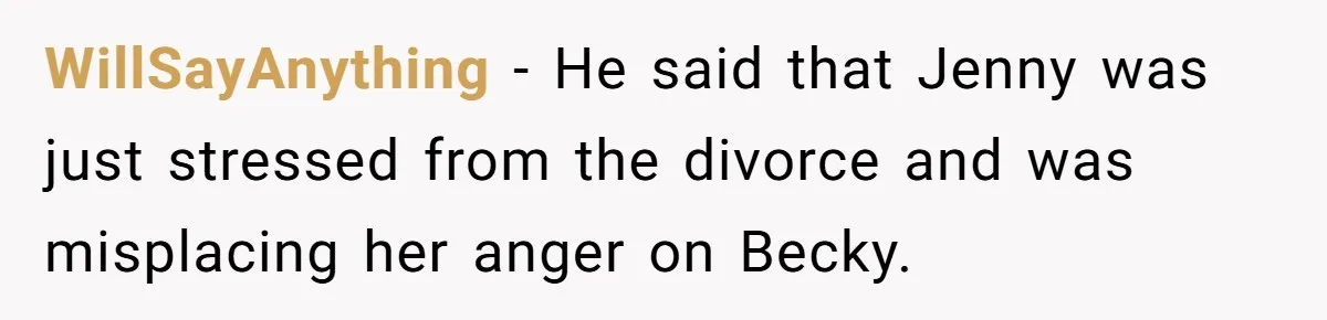 Bullies Mock Daughter’s Hair Loss, But Mom Fires Back With A Nuclear-Grade Comeback WillSayAnything − He said that Jenny was just stressed from the divorce and was misplacing her anger on Becky.