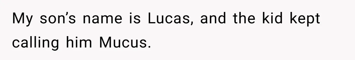 Bullies Mock Daughter’s Hair Loss, But Mom Fires Back With A Nuclear-Grade Comeback My son’s name is Lucas, and the kid kept calling him Mucus.