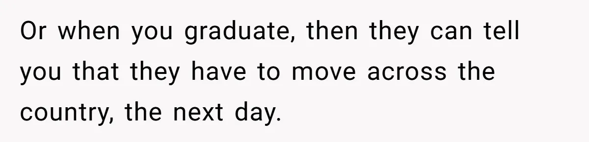 Son Cuts Parents Off Just Because They Keep Dropping Devastating News On His Biggest Days Or when you graduate, then they can tell you that they have to move across the country, the next day.