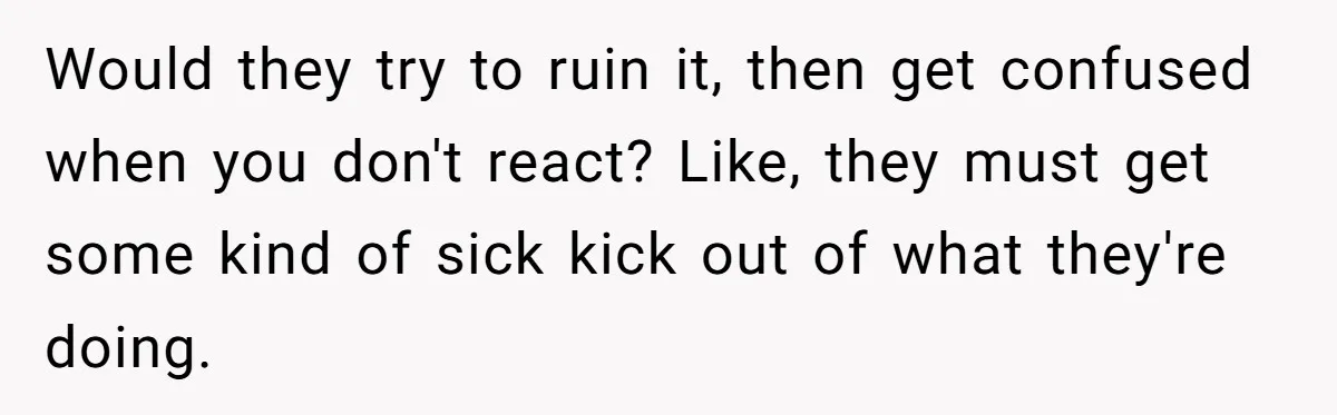 Son Cuts Parents Off Just Because They Keep Dropping Devastating News On His Biggest Days Would they try to ruin it, then get confused when you don't react? Like, they must get some kind of sick kick out of what they're doing.