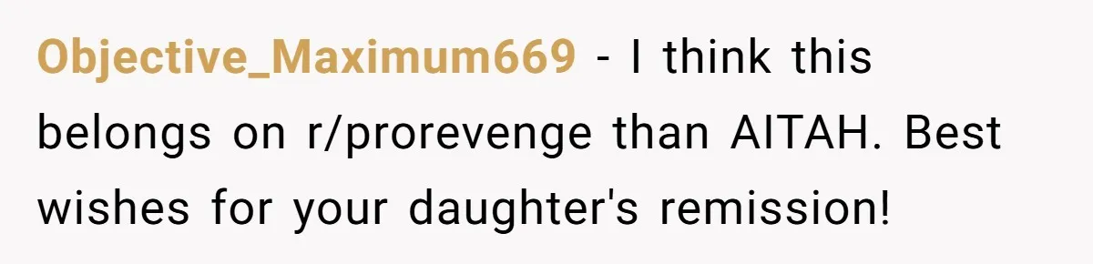 Bullies Mock Daughter’s Hair Loss, But Mom Fires Back With A Nuclear-Grade Comeback Objective_Maximum669 − I think this belongs on r/prorevenge than AITAH. Best wishes for your daughter's remission!