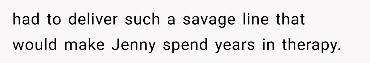 Bullies Mock Daughter’s Hair Loss, But Mom Fires Back With A Nuclear-Grade Comeback had to deliver such a savage line that would make Jenny spend years in therapy.