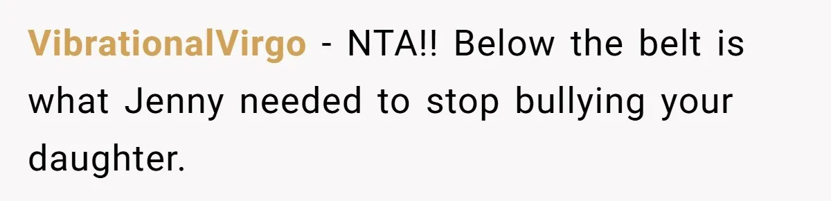 Bullies Mock Daughter’s Hair Loss, But Mom Fires Back With A Nuclear-Grade Comeback VibrationalVirgo − NTA!! Below the belt is what Jenny needed to stop bullying your daughter.