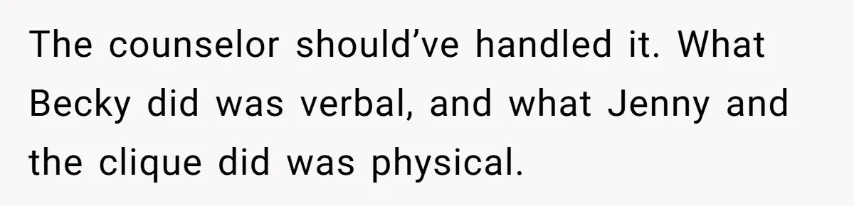 Bullies Mock Daughter’s Hair Loss, But Mom Fires Back With A Nuclear-Grade Comeback The counselor should’ve handled it. What Becky did was verbal, and what Jenny and the clique did was physical.