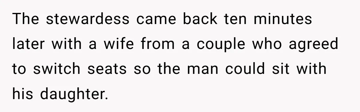 Plus-Size Woman Books Two Seats For Comfort, Gets Shamed For Not Sharing With Family The stewardess came back ten minutes later with a wife from a couple who agreed to switch seats so the man could sit with his daughter.