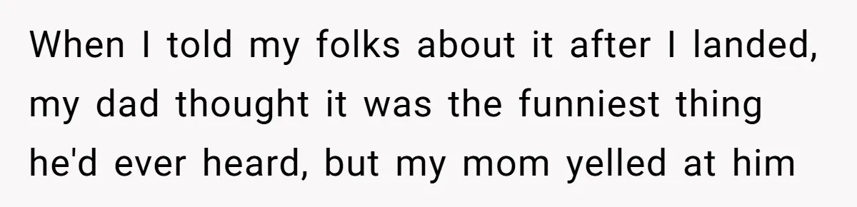Plus-Size Woman Books Two Seats For Comfort, Gets Shamed For Not Sharing With Family When I told my folks about it after I landed, my dad thought it was the funniest thing he'd ever heard, but my mom yelled at him