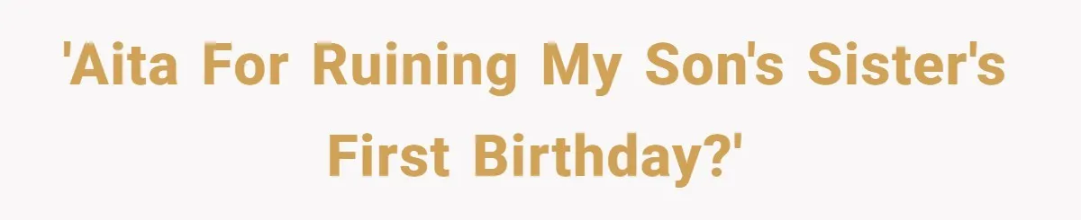 A Mom Walks Out After Her Ex Tricks Her Into Showing Up Two Hours Early for a Birthday Party. 'AITA for ruining my son's sister's first birthday?'