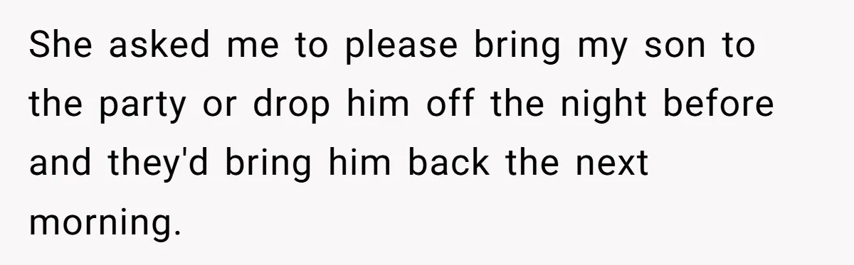 A Mom Walks Out After Her Ex Tricks Her Into Showing Up Two Hours Early for a Birthday Party. She asked me to please bring my son to the party or drop him off the night before and they'd bring him back the next morning.
