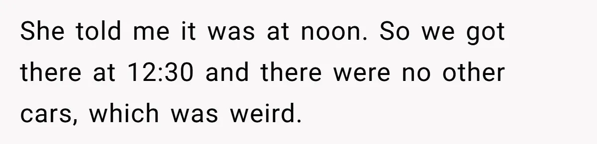 A Mom Walks Out After Her Ex Tricks Her Into Showing Up Two Hours Early for a Birthday Party. She told me it was at noon. So we got there at 12:30 and there were no other cars, which was weird.