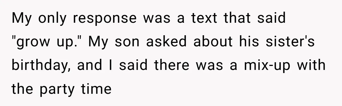 A Mom Walks Out After Her Ex Tricks Her Into Showing Up Two Hours Early for a Birthday Party. My only response was a text that said "grow up." My son asked about his sister's birthday, and I said there was a mix-up with the party time