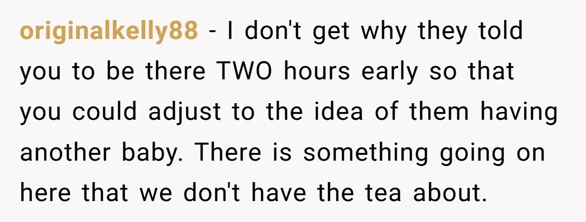 A Mom Walks Out After Her Ex Tricks Her Into Showing Up Two Hours Early for a Birthday Party. originalkelly88 − I don't get why they told you to be there TWO hours early so that you could adjust to the idea of them having another baby. There is...