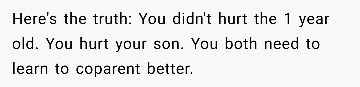 A Mom Walks Out After Her Ex Tricks Her Into Showing Up Two Hours Early for a Birthday Party. Here's the truth: You didn't hurt the 1 year old. You hurt your son. You both need to learn to coparent better.