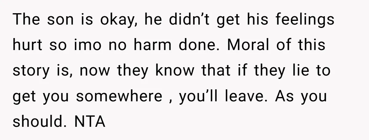 A Mom Walks Out After Her Ex Tricks Her Into Showing Up Two Hours Early for a Birthday Party. The son is okay, he didn’t get his feelings hurt so imo no harm done. Moral of this story is, now they know that if they lie to get you...