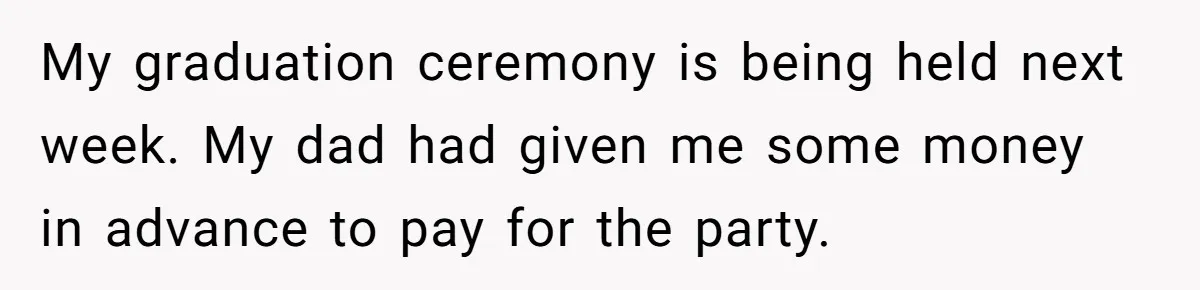 Son Publicly Cuts Off His Father At Graduation After Years Of Favouritism Blow Up In One Final Betrayal My graduation ceremony is being held next week. My dad had given me some money in advance to pay for the party.
