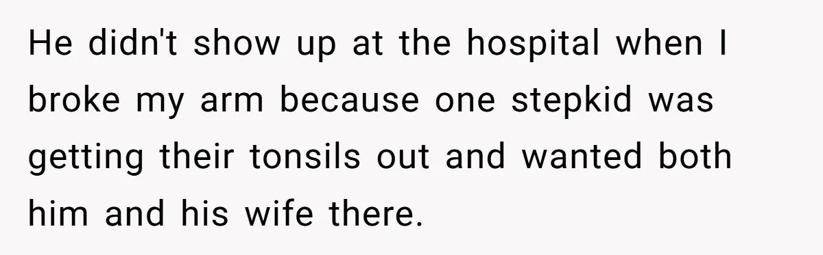 Son Publicly Cuts Off His Father At Graduation After Years Of Favouritism Blow Up In One Final Betrayal He didn't show up at the hospital when I broke my arm because one stepkid was getting their tonsils out and wanted both him and his wife there.