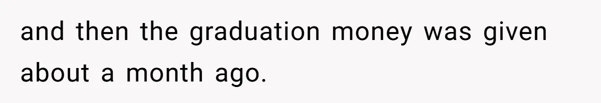 Son Publicly Cuts Off His Father At Graduation After Years Of Favouritism Blow Up In One Final Betrayal and then the graduation money was given about a month ago.