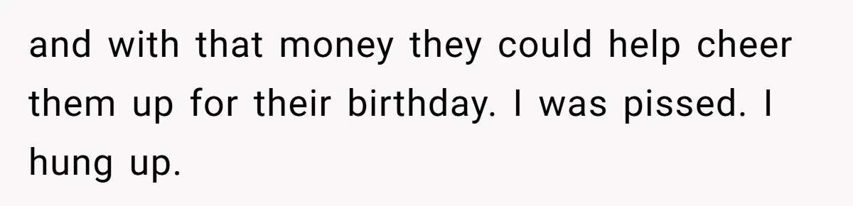 Son Publicly Cuts Off His Father At Graduation After Years Of Favouritism Blow Up In One Final Betrayal and with that money they could help cheer them up for their birthday. I was pissed. I hung up.