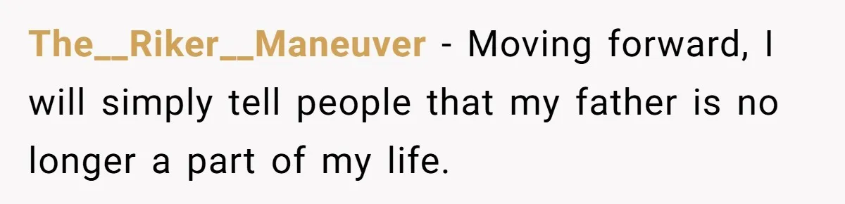Son Publicly Cuts Off His Father At Graduation After Years Of Favouritism Blow Up In One Final Betrayal The__Riker__Maneuver − Moving forward, I will simply tell people that my father is no longer a part of my life.