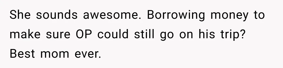 Son Publicly Cuts Off His Father At Graduation After Years Of Favouritism Blow Up In One Final Betrayal She sounds awesome. Borrowing money to make sure OP could still go on his trip? Best mom ever.