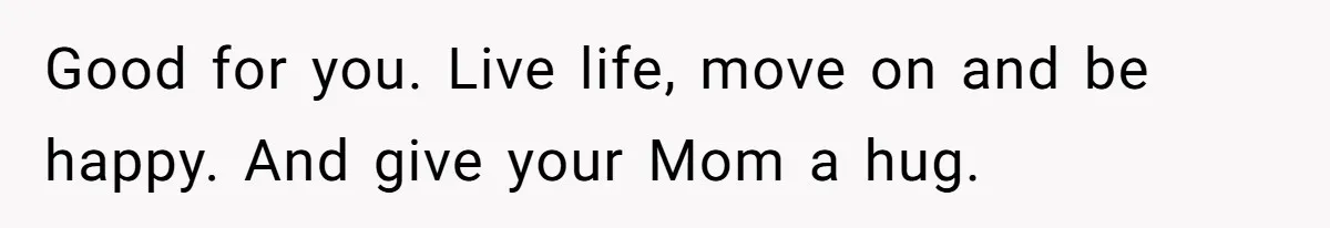 Son Publicly Cuts Off His Father At Graduation After Years Of Favouritism Blow Up In One Final Betrayal Good for you. Live life, move on and be happy. And give your Mom a hug.