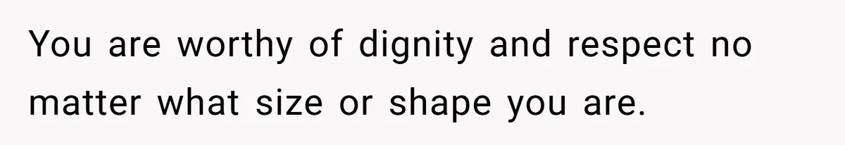 Plus-Size Woman Books Two Seats For Comfort, Gets Shamed For Not Sharing With Family You are worthy of dignity and respect no matter what size or shape you are.