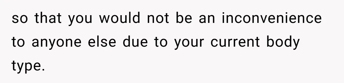 Plus-Size Woman Books Two Seats For Comfort, Gets Shamed For Not Sharing With Family so that you would not be an inconvenience to anyone else due to your current body type.