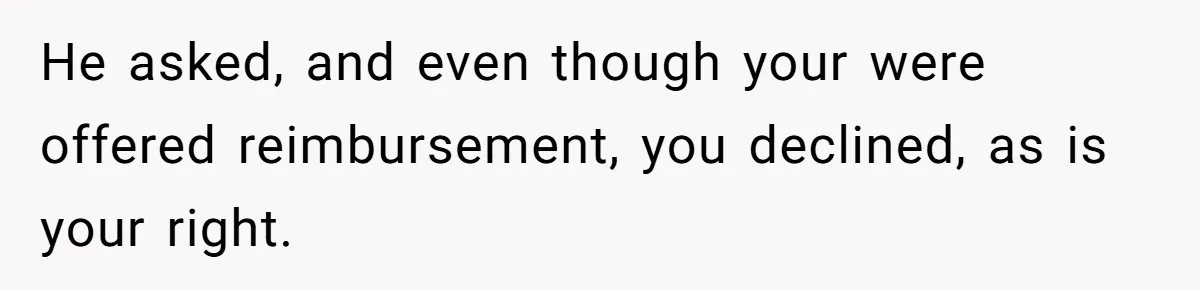 Plus-Size Woman Books Two Seats For Comfort, Gets Shamed For Not Sharing With Family He asked, and even though your were offered reimbursement, you declined, as is your right.