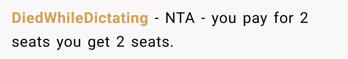 Plus-Size Woman Books Two Seats For Comfort, Gets Shamed For Not Sharing With Family DiedWhileDictating − NTA - you pay for 2 seats you get 2 seats.