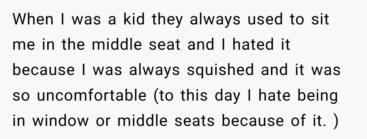 Plus-Size Woman Books Two Seats For Comfort, Gets Shamed For Not Sharing With Family When I was a kid they always used to sit me in the middle seat and I hated it because I was always squished and it was so uncomfortable (to...