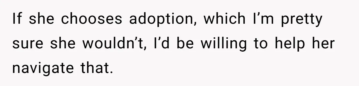 19-Year-Old Daughter Ditches College For Deadbeat Boyfriend, Mom Orders Her To Move Out If she chooses adoption, which I’m pretty sure she wouldn’t, I’d be willing to help her navigate that.