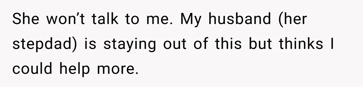 19-Year-Old Daughter Ditches College For Deadbeat Boyfriend, Mom Orders Her To Move Out She won’t talk to me. My husband (her stepdad) is staying out of this but thinks I could help more.