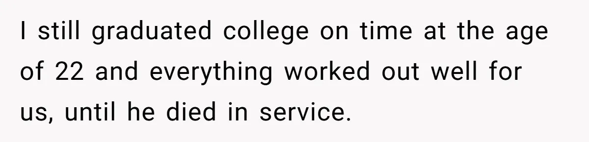 19-Year-Old Daughter Ditches College For Deadbeat Boyfriend, Mom Orders Her To Move Out I still graduated college on time at the age of 22 and everything worked out well for us, until he died in service.