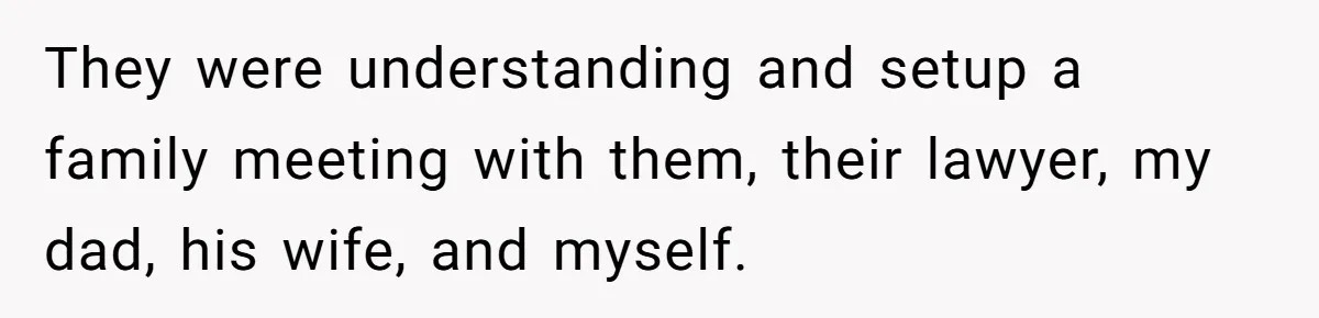 Dad Expects A Massive Inheritance, But His Parents Drop A Truth Bomb At The Family Meeting They were understanding and setup a family meeting with them, their lawyer, my dad, his wife, and myself.