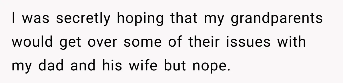 Dad Expects A Massive Inheritance, But His Parents Drop A Truth Bomb At The Family Meeting I was secretly hoping that my grandparents would get over some of their issues with my dad and his wife but nope.
