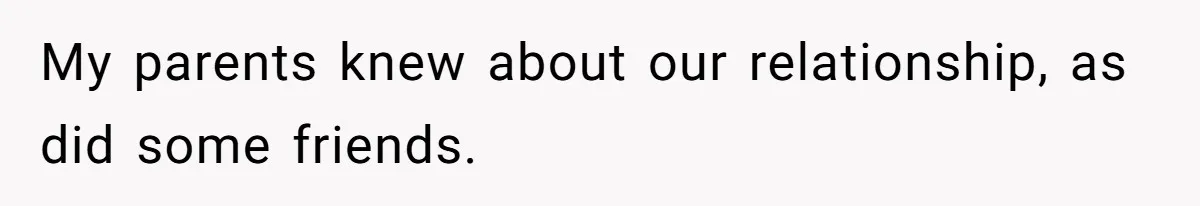 He Helped His Sister Through College, But She Thinks His Grief Timeline Makes Him A Monster My parents knew about our relationship, as did some friends.