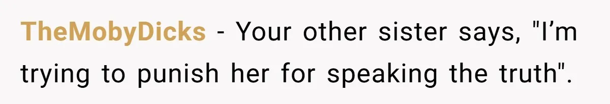 He Helped His Sister Through College, But She Thinks His Grief Timeline Makes Him A Monster TheMobyDicks − Your other sister says, "I’m trying to punish her for speaking the truth".