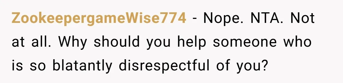 He Helped His Sister Through College, But She Thinks His Grief Timeline Makes Him A Monster ZookeepergameWise774 − Nope. NTA. Not at all. Why should you help someone who is so blatantly disrespectful of you?